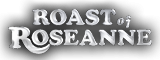 Roast of Roseanne